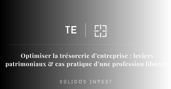 Optimiser la trésorerie d’entreprise : leviers patrimoniaux et cas pratique d’une profession libérale