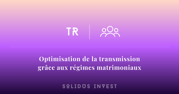 Les régimes matrimoniaux - Solidus Invest