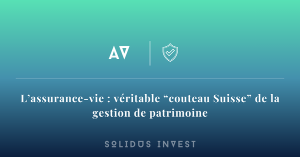 L'assurance-vie : véritable "couteau Suisse" de la Gestion Patrimoniale