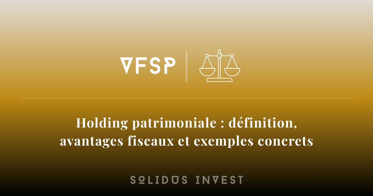 Holding patrimoniale : définition, avantages fiscaux et exemples concrets