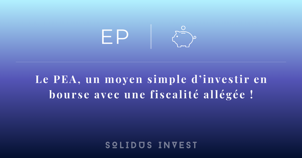 Le PEA, un moyen simple d’investir en bourse avec une fiscalité allégée !