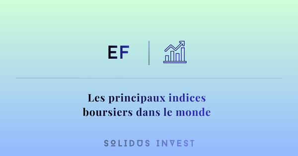 Les principaux indices boursiers dans le monde-solidus invest strasbourg