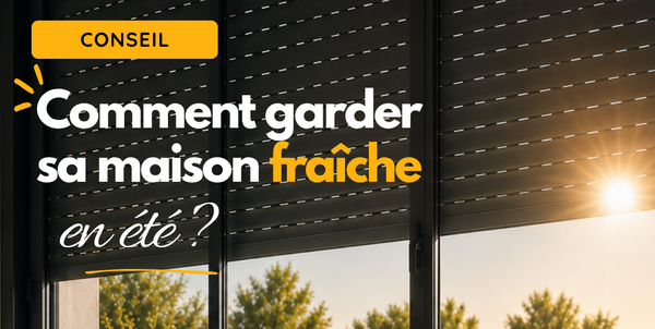 Comment garder sa maison fraîche pendant la canicule ?