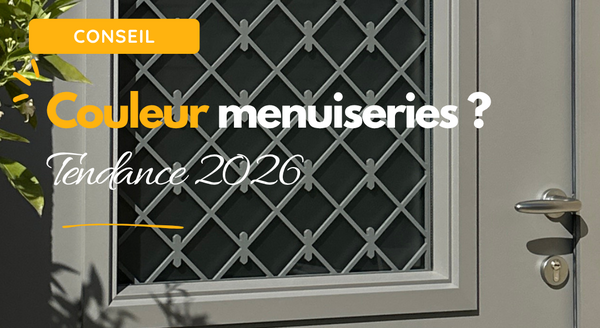 Quelle couleur choisir pour vos menuiseries en 2026 ? Tendances et conseils