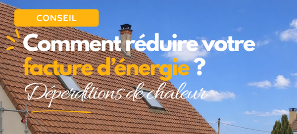 Déperditions de chaleur dans une maison : où part votre chauffage et comment réduire votre facture d’énergie ?