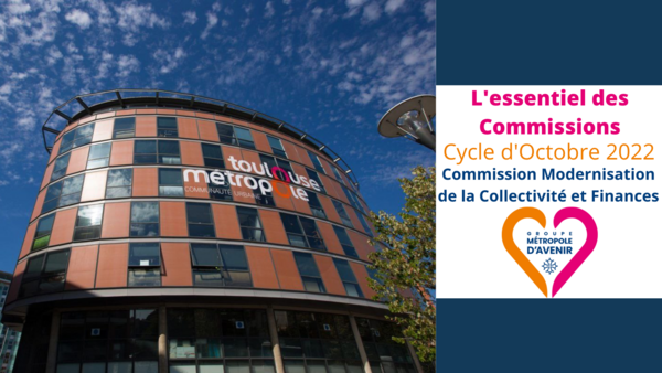 L'essentiel de la Commission Modernisation de la Collectivité et Finances - 10 Octobre 2022
