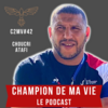 Champion de ma vie le podcast Cyril Blanchard avec choucri atafi lutte 