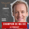 Champion de ma vie le podcast Cyril Blanchard avec Blaise Dubois