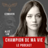 Champion de ma vie le podcast Cyril Blanchard avec Alizé Lim