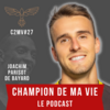 Champion de ma vie le podcast Cyril Blanchard avec Joachim Parisot de Bayard