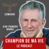 Champion de ma vie le podcast Cyril Blanchard avec Jean Francois Noubel 