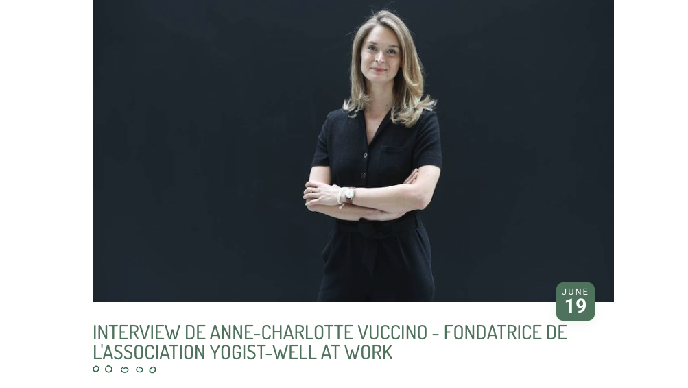 Interview de Anne-Charlotte Vuccino - fondatrice de l'association YOGIST-well at work