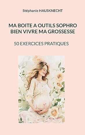 Ma boite à outils Sophro : Bien vivre ma Grossesse