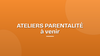 Calendrier d ateliers parentalite 