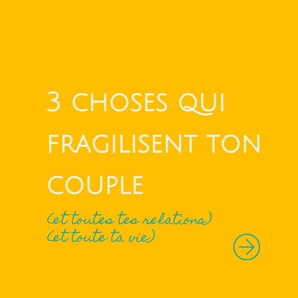 Ce qui fragilise ton couple !