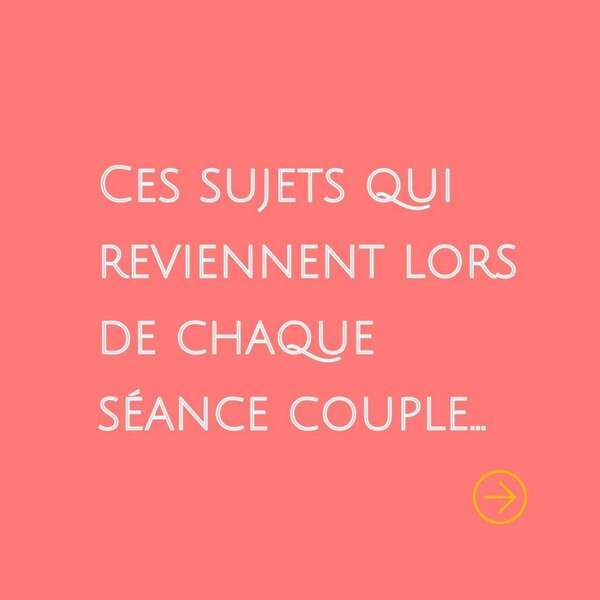Les sujets/problèmes qui reviennent souvent en séance de couple… 