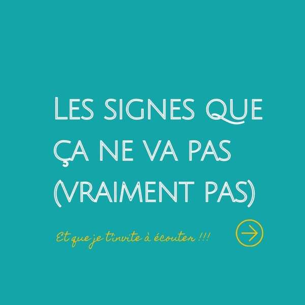 Les signes que ça ne va pas (vraiment pas !)