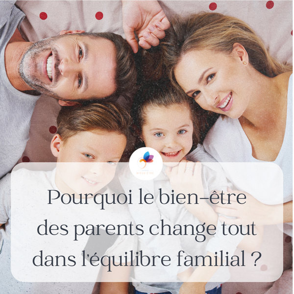Pourquoi le bien-être des parents change tout dans l'équilibre familial ?