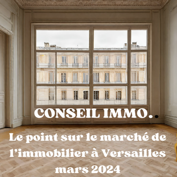 Le point sur le marché immobilier à Versailles - Mars 2024 