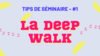 Tips #1 - La Deep Walk
