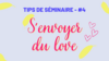 Tips #4 - S'envoyer du love