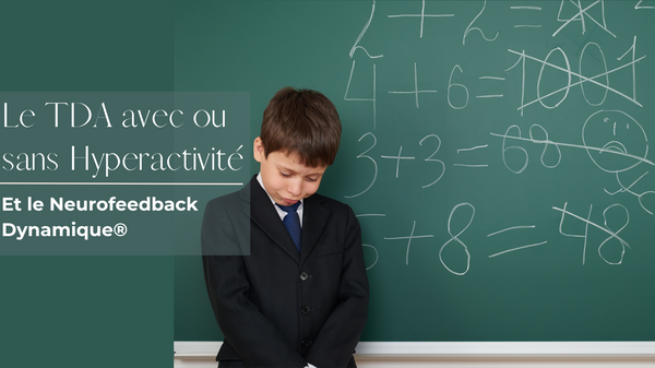Le Trouble Déficit de l’Attention avec ou sans Hyperactivité et le Neurofeedback Dynamique®