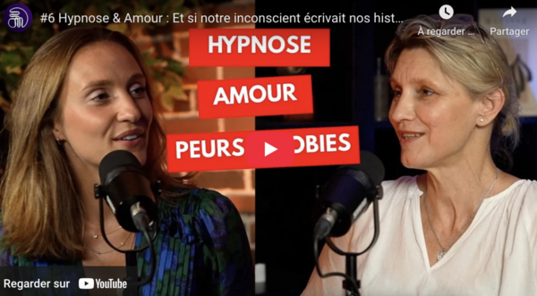 #6 Hypnose & Amour : Et si notre inconscient écrivait nos histoires ?