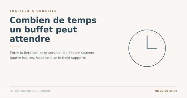 Combien de temps un buffet froid peut attendre entre livraison et service