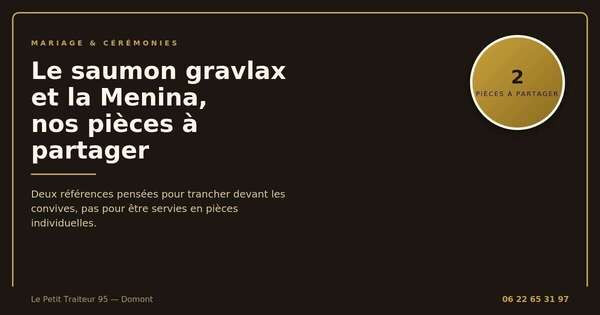 Saumon gravlax et Menina, pièces à partager du traiteur