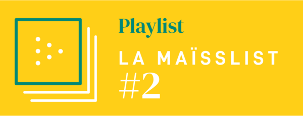 Maïsslist : la Playlist du Studio Maïss #2