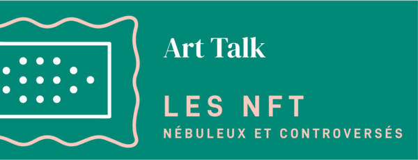 Art Talk  :  Les NFT, qui sont-ce ?