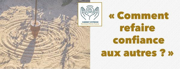 Comment refaire confiance aux autres ?