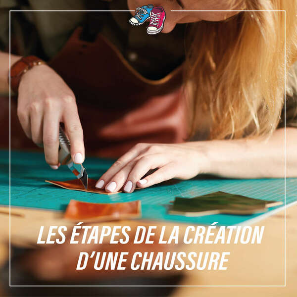 LES ÉTAPES DE CRÉATION D'UNE CHAUSSURE