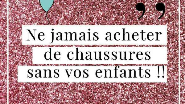 NE JAMAIS ACHETER DE CHAUSSURES SANS VOS KIDS !!! 