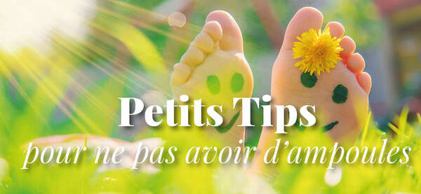 Les petits TIPS de Nelly pour éviter les ampoules cet été !