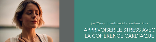 APPRIVOISER LE STRESS AVEC LA COHERENCE CARDIAQUE [Formation 26 septembre 2024]