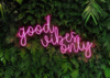 Good vibes only
