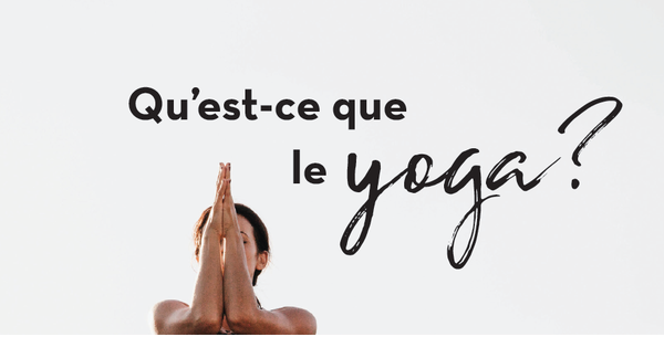 Qu'est ce que le Yoga ? 
