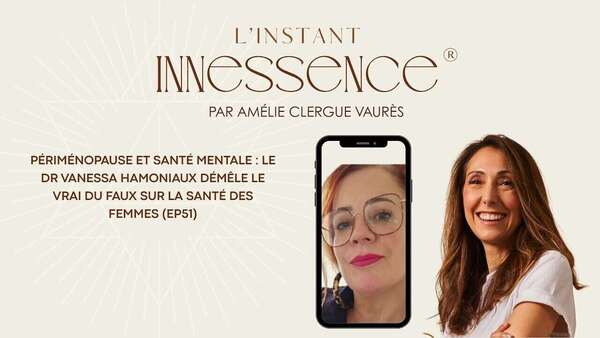 Périménopause et santé mentale, avec le Dr Vanessa Hamoniaux