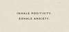 Phrase « Inhale positivity, exhale anxiety »