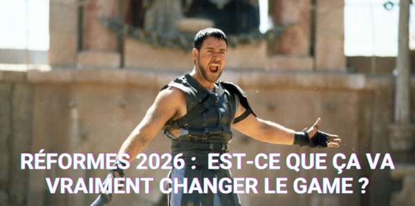 Réformes 2026 : Est-ce que ça va vraiment changer le game ? 