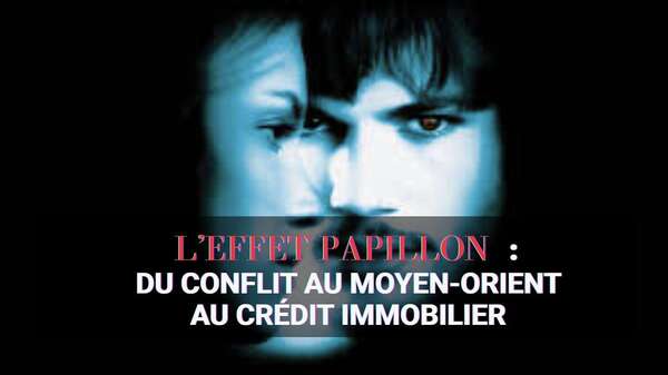 L'effet papillon : du conflit au Moyen-Orient au crédit immobilier