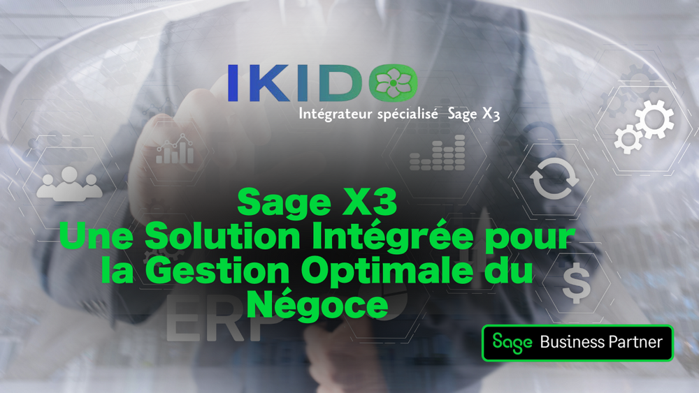 SAGE X3 : Une Solution Intégrée pour la Gestion Optimale du Négoce