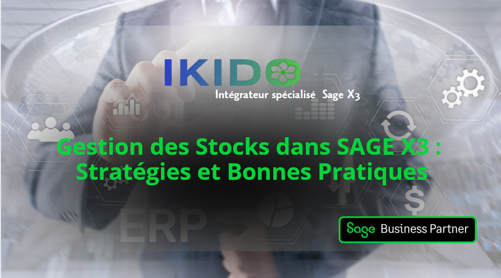 Gestion des Stocks dans SAGE X3 : Stratégies et Bonnes Pratiques