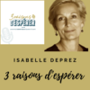 podcast-3-raisons-esperer-isabelle-deprez