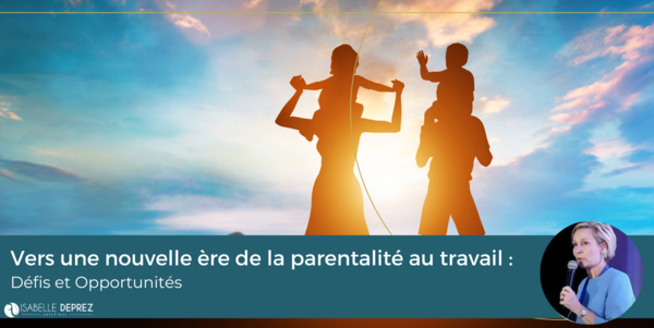 Conférence : Vers une Nouvelle Ère de la Parentalité au Travail 