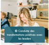 CONDUITE DES TRANSFORMATIONS POSITIVES AVEC LES LEADERS