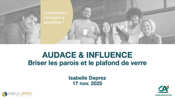 CONFERENCE : AUDACE & INFLUENCE - briser les parois et le plafond de verre