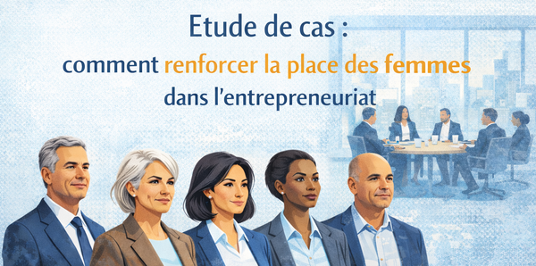 comment renforcer la place des femmes dans l'entrepreneuriat