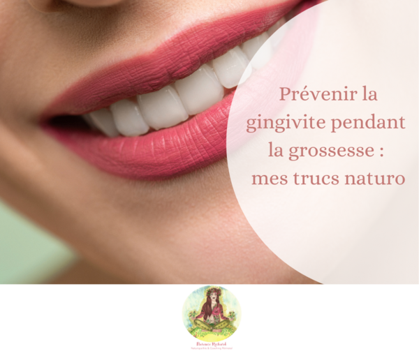 Prévenir la gingivite pendant la grossesse : mes solutions naturelles